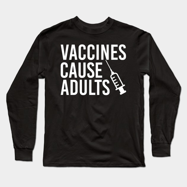 Vaccines Cause Adults Long Sleeve T-Shirt by zellaarts